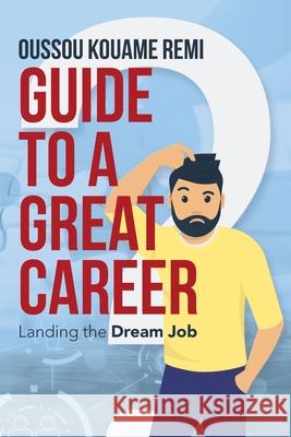 Guide to a Great Career: Landing the Dream Job Oussou Kouame Remi 9781532079368 iUniverse - książka