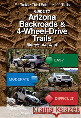 Guide to Arizona Backroads & 4-Wheel Drive Trails 3rd Edition Charles A. Wells Matt Peterson 9781934838280 Funtreks Inc. - książka