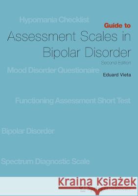 Guide to Assessment Scales in Bipolar Disorder: Second Edition Vieta, Eduard 9781858734422 Springer Healthcare - książka