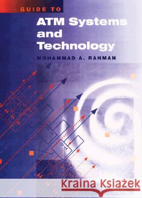 GUIDE TO ATM SYSTEMS AND TECHNOLOGY Mohammad A. Rahman 9780890063064 ARTECH HOUSE - książka