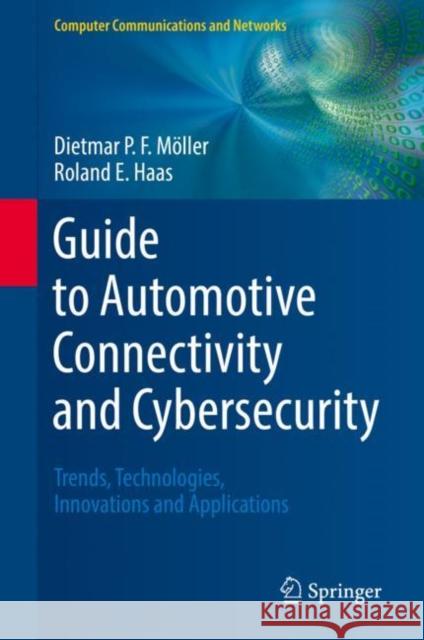 Guide to Automotive Connectivity and Cybersecurity: Trends, Technologies, Innovations and Applications Möller, Dietmar P. F. 9783319735115 Springer - książka