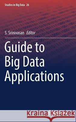 Guide to Big Data Applications S. Srinivasan 9783319538167 Springer - książka