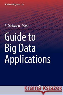 Guide to Big Data Applications S. Srinivasan 9783319852492 Springer - książka