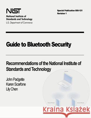 Guide to Bluetooth Security: Recommendations of the National Institute of Standards and Technology (Special Publication 800-121 Revision 1) John Padgette Karen Scarfone Lily Chen 9781478168966 Createspace - książka