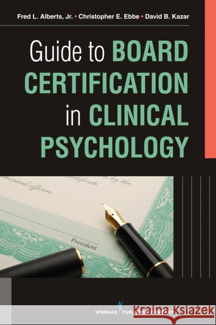 Guide to Board Certification in Clinical Psychology Fred Albert Christopher Ebbe David Kazar 9780826199812 Springer Publishing Company - książka