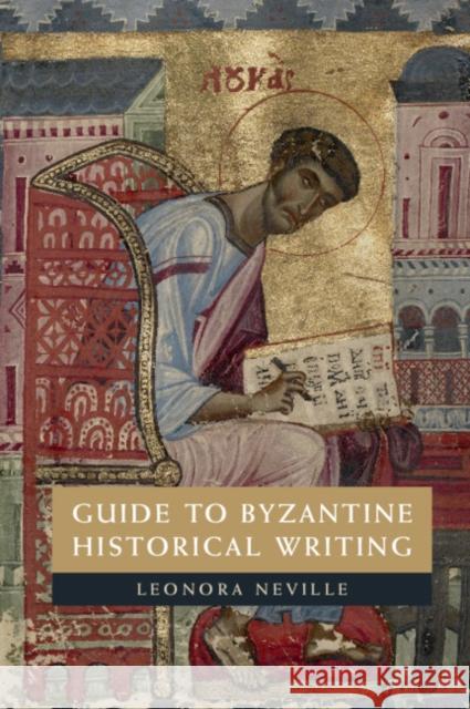 Guide to Byzantine Historical Writing Leonora Neville Irina Tamarkina 9781107691162 Cambridge University Press - książka