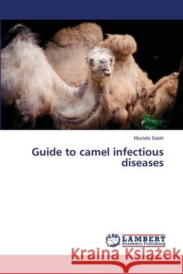 Guide to camel infectious diseases Salah, Mustafa 9786139859467 LAP Lambert Academic Publishing - książka