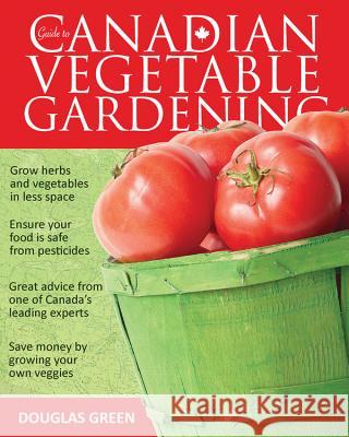 Guide to Canadian Vegetable Gardening Douglas Green 9781591864561 Cool Springs Press - książka