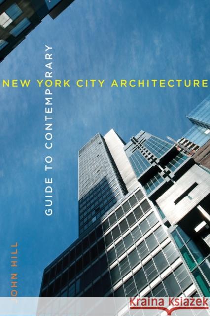 Guide to Contemporary New York City Architecture John Hill 9780393733266 W. W. Norton & Company - książka