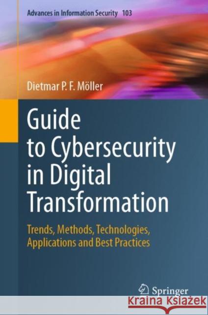 Guide to Cybersecurity in Digital Transformation: Trends, Methods, Technologies, Applications and Best Practices Dietmar P. F. M?ller 9783031268441 Springer - książka