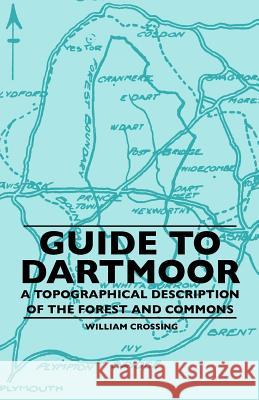 Guide To Dartmoor - A Topographical Description Of The Forest And Commons Crossing, William 9781445506869 Lindemann Press - książka