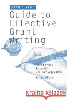 Guide to Effective Grant Writing: How to Write a Successful Nih Grant Application Yang, Otto O. 9781461415800  - książka