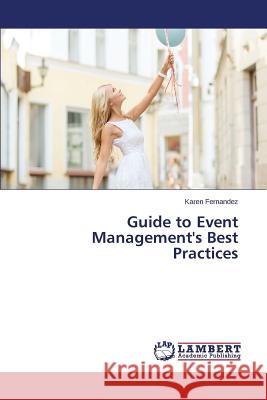 Guide to Event Management's Best Practices Fernandez Karen 9783659809583 LAP Lambert Academic Publishing - książka