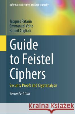 Guide to Feistel Ciphers: Security Proofs and Cryptanalysis Jacques Patarin Emmanuel Volte Beno?t Cogliati 9783031998492 Springer - książka