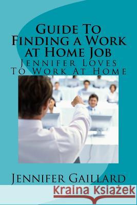 Guide To Finding a Work at Home Job: Jennifer Loves To Work At Home Gaillard, Jennifer 9781519381972 Createspace - książka