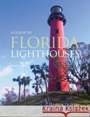 Guide to Florida Lighthouses Elinor Dewire 9781683340201 Pineapple Press - książka