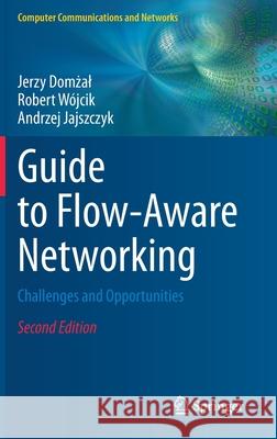 Guide to Flow-Aware Networking: Challenges and Opportunities Jerzy Domżal Robert W 9783030571528 Springer - książka