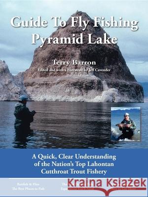 Guide to Fly Fishing Pyramid Lake: A Quick, Clear Understanding of the Nation's Top Lahontan Cutthroat Trout Fishery Terry Barron Pete Chadwell Jeff Cavender 9780963725639 No Nonsense Fly Fishing Guidebooks - książka