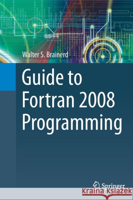 Guide to FORTRAN 2008 Programming Brainerd, Walter S. 9781447168898 Springer - książka