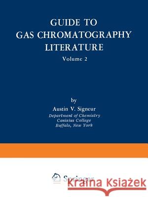 Guide to Gas Chromatography Literature: Volume 2 Signeur, Austin V. 9781489952431 Springer - książka