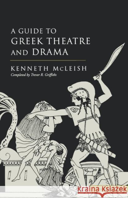 Guide to Greek Theatre and Drama Kenneth McLeish Trevor Griffiths 9780413720306 Methuen Publishing - książka