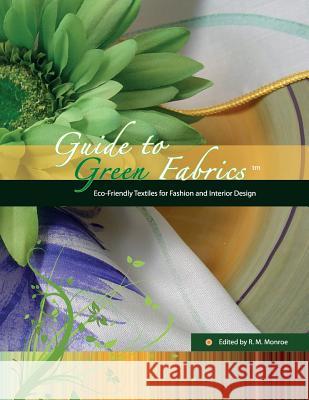 Guide to Green Fabrics: Eco-Friendly Textiles for Fashion and Interior Design R. M. Monroe 9780975298398 Two Pedals Publishing - książka