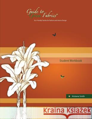 Guide to Green Fabrics Student Workbook Kristene Smith 9780989474733 Two Petals Publishing - książka