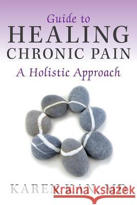 Guide to Healing Chronic Pain: A Holistic Approach Kan, Karen 9781452574073 Balboa Press - książka