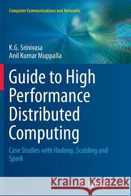 Guide to High Performance Distributed Computing: Case Studies with Hadoop, Scalding and Spark Srinivasa, K. G. 9783319383477 Springer - książka