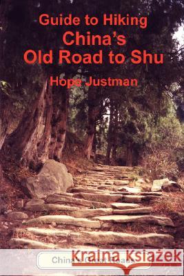 Guide to Hiking China's Old Road to Shu Hope Justman 9780595425518 iUniverse - książka