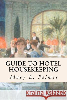 Guide to Hotel Housekeeping Mary E. Palmer 9781533158291 Createspace Independent Publishing Platform - książka