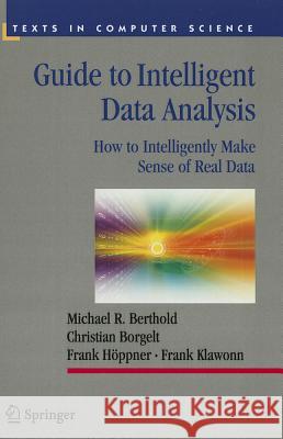 Guide to Intelligent Data Analysis: How to Intelligently Make Sense of Real Data Berthold, Michael R. 9781447125723 Springer - książka