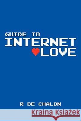 Guide to Internet Love R. De Chalon 9781449037369 Authorhouse - książka