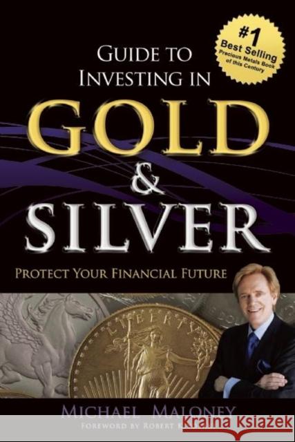 Guide To Investing in Gold & Silver: Protect Your Financial Future Michael Maloney 9781937832742 Wealthcycle Press - książka