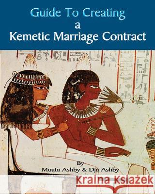 Guide to Kemetic Relationships and Creating a Kemetic Marriage Contract Muata Ashby, Karen Dja Ashby 9781884564826 Sema Institute - książka