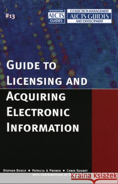 Guide to Licensing and Acquiring Electronic Information Stephen Bosch Patricia A. Promis Chris Sugnet 9780810852594 Scarecrow Press - książka