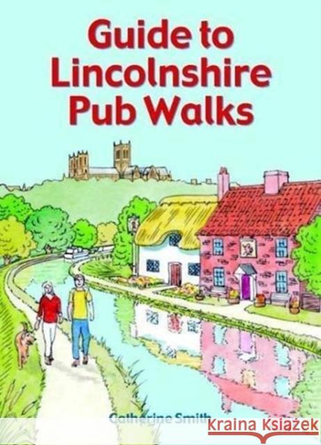 Guide to Lincolnshire Pub Walks Catherine Smith 9781846743504  - książka