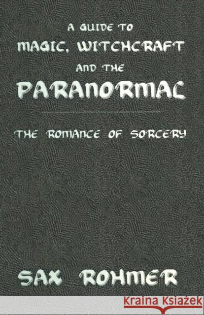 Guide to Magic, Sorcery & Witchcraft: The Romance of Sorcery Rohmer, Sax 9781138992092 Taylor and Francis - książka
