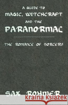 Guide to Magic, Sorcery & Witchcraft: The Romance of Sorcery Rohmer, Sax 9780710307347 Kegan Paul International - książka