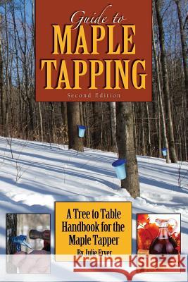 Guide to Maple Tapping: A Tree to Table Handbook for the Maple Tapper Julie Fryer 9781514788455 Createspace Independent Publishing Platform - książka