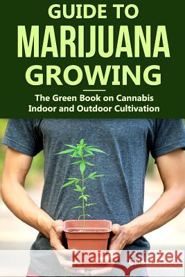 Guide to Marijuana Growing: The Green Book on Cannabis Indoor and Outdoor Cultivation Gaia McCarty 9781079695083 Independently Published - książka