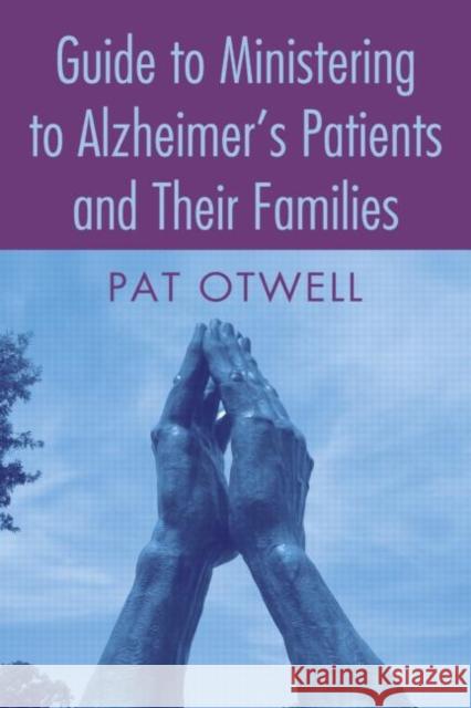 Guide to Ministering to Alzheimer's Patients and Their Families Patricia Anne Otwell 9780789029034 Haworth Pastoral Press - książka