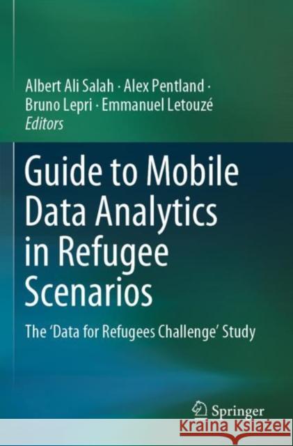 Guide to Mobile Data Analytics in Refugee Scenarios: The 'Data for Refugees Challenge' Study Salah, Albert Ali 9783030125561 Springer International Publishing - książka