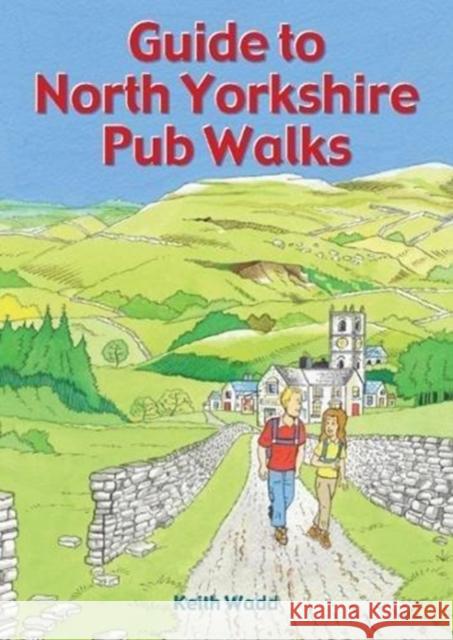 Guide to North Yorkshire Pub Walks: 20 Pub Walks Wadd, Keith 9781846743573  - książka