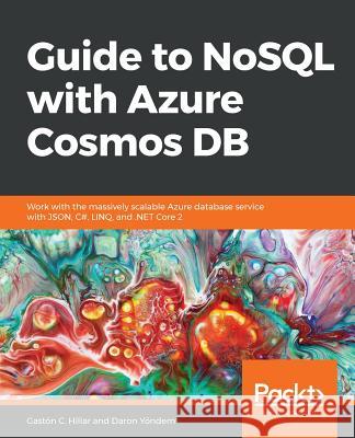 Guide to NoSQL with Azure Cosmos DB Hillar, Gastón C. 9781789612899 Packt Publishing - książka
