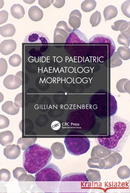 Guide to Paediatric Haematology Morphology Gillian Rozenberg 9781032753904 CRC Press - książka