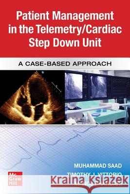 Guide to Patient Management in the Cardiac Step Down/Telemetry Unit: A Case-Based Approach Muhammad Saad Manoj Bhandari Timothy J. Vittorio 9781260456998 McGraw-Hill Education / Medical - książka