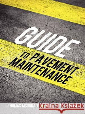 Guide to Pavement Maintenance Thomas McDonald Patrick McDonald 9781450208697 iUniverse.com - książka