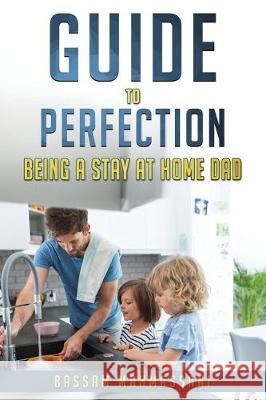 Guide to perfection being a stay at home dad Bassam Mahmassani 9781704855462 Independently Published - książka