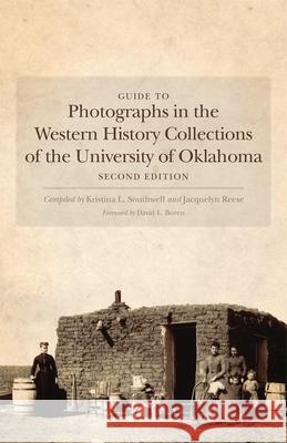 Guide to Photographs in the Western History Collections of the University of Oklahoma Kristina L. Southwell Jacquelyn Reese 9780806144559 University of Oklahoma Press - książka